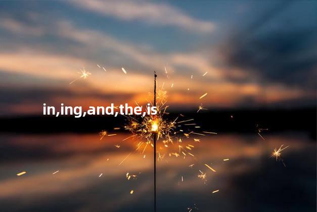 in,ing,and,the,is